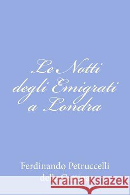 Le Notti degli Emigrati a Londra Petruccelli Della Gattina, Ferdinando 9781479365524 Createspace - książka