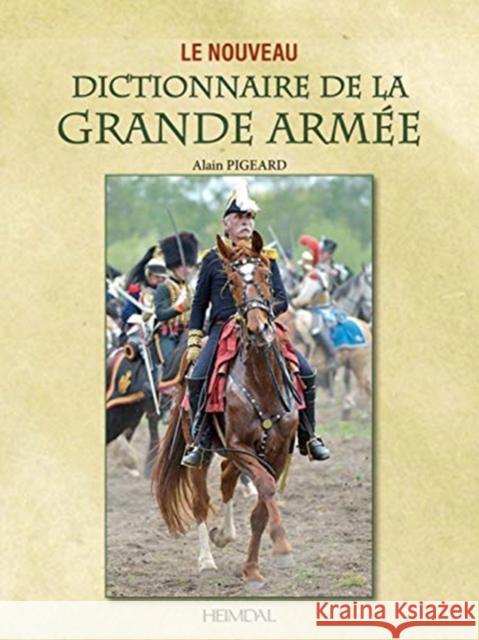 Le Nouveau Dictionnaire de la Grande Armée Pigeard, Alain 9782840485421 Editions Heimdal - książka