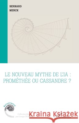 Le nouveau mythe de l'IA: Prom?th?e ou Cassandre ? Bernard Merck 9782336470498 Editions L'Harmattan - książka