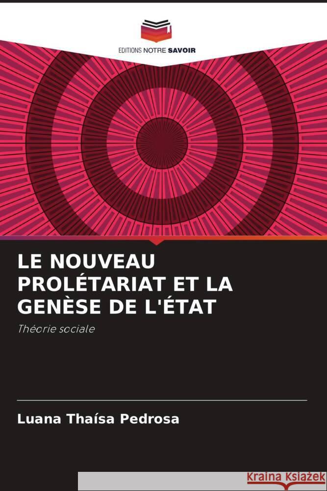 LE NOUVEAU PROLÉTARIAT ET LA GENÈSE DE L'ÉTAT Pedrosa, Luana Thaísa 9786206403098 Editions Notre Savoir - książka