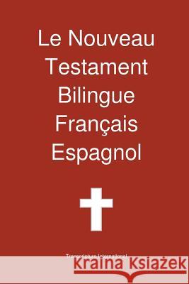 Le Nouveau Testament Bilingue, Francais - Espagnol Transcripture International              Transcripture International 9781922217301 Transcripture International - książka
