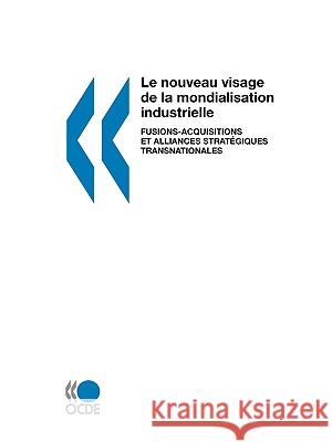 Le Nouveau Visage De La Mondialisation Industrielle: Fusions-Acquisitions Et Alliances Strat?Giques Transnationales Publishing Oec 9789264286771 OECD - książka