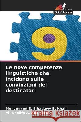 Le nove competenze linguistiche che incidono sulle convinzioni dei destinatari Mohammed E. Elbadawy E. Khalil Ali Khalifa a. Abdullatif 9786205874189 Edizioni Sapienza - książka
