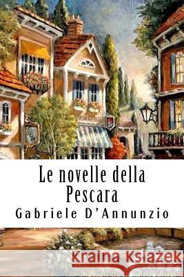 Le novelle della Pescara D'Annunzio, Gabriele 9781719276269 Createspace Independent Publishing Platform - książka