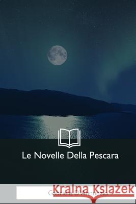 Le Novelle Della Pescara Gabriele D'Annunzio 9781979831734 Createspace Independent Publishing Platform - książka