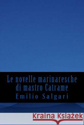 Le novelle marinaresche di mastro Catrame Salgari, Emilio 9781543056129 Createspace Independent Publishing Platform - książka