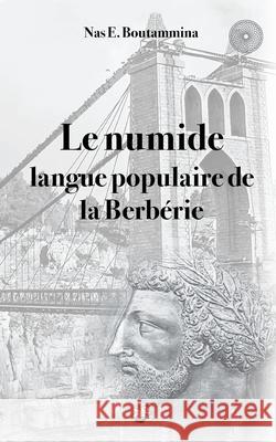 Le numide, langue populaire de la Berbérie Nas E Boutammina 9782322382071 Books on Demand - książka