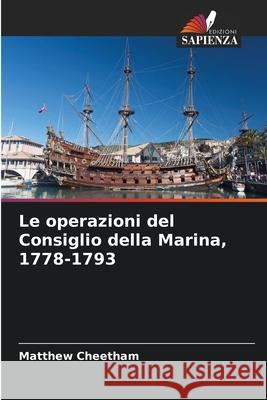 Le operazioni del Consiglio della Marina, 1778-1793 Cheetham, Matthew 9786209087875 Edizioni Sapienza - książka