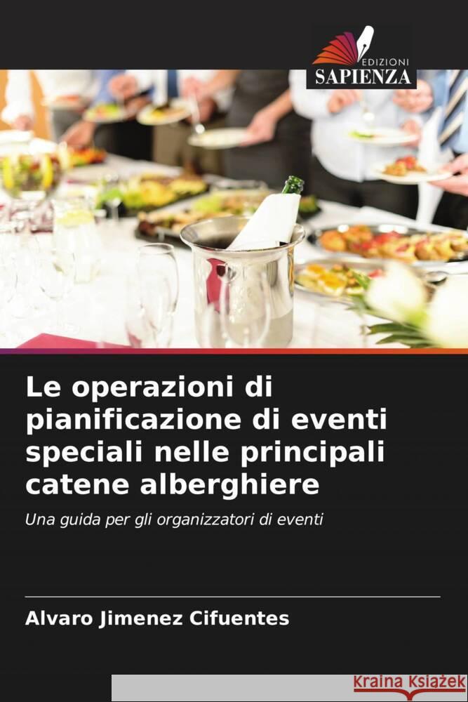 Le operazioni di pianificazione di eventi speciali nelle principali catene alberghiere Jimenez Cifuentes, Alvaro 9786208564636 Edizioni Sapienza - książka