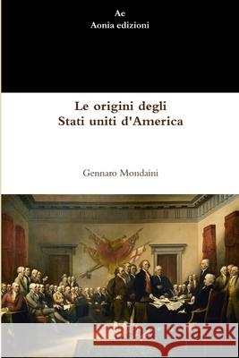 Le origini degli Stati uniti d'America Gennaro Mondaini 9780244238391 Lulu.com - książka