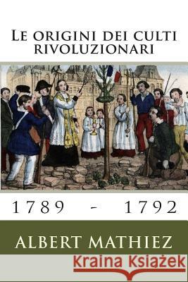 Le origini dei culti rivoluzionari (1789-1792) Picco, Aurelio 9788890506161 A&p Aurelio Picco - książka