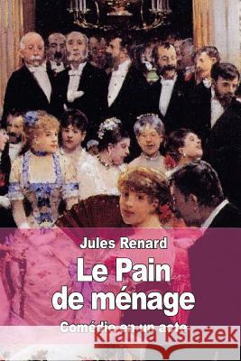 Le Pain de ménage Renard, Jules 9781522990956 Createspace Independent Publishing Platform - książka
