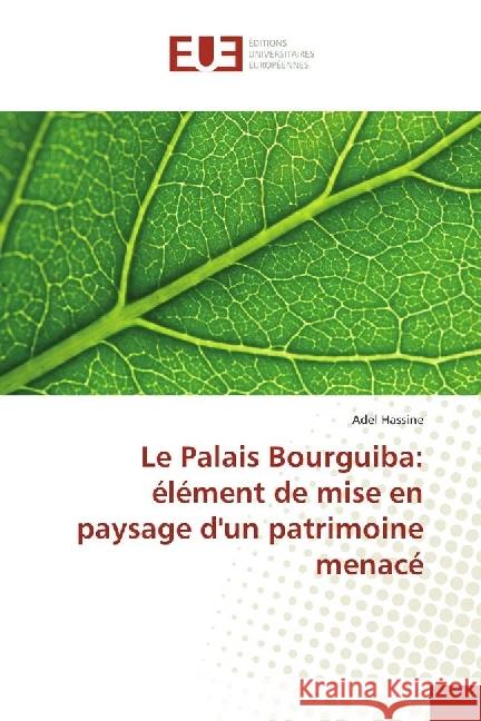 Le Palais Bourguiba: élément de mise en paysage d'un patrimoine menacé Hassine, Adel 9783639622997 Éditions universitaires européennes - książka