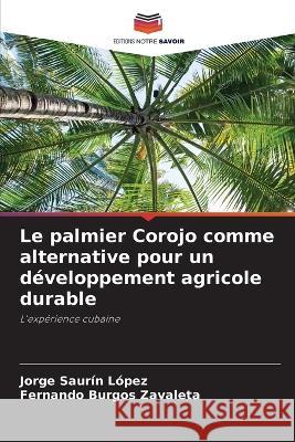 Le palmier Corojo comme alternative pour un developpement agricole durable Jorge Saurin Lopez Fernando Burgos Zavaleta  9786206086277 Editions Notre Savoir - książka