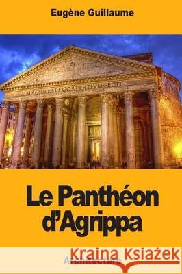 Le Panthéon d'Agrippa Guillaume, Eugene 9781721187188 Createspace Independent Publishing Platform - książka