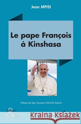 Le pape Fran?ois ? Kinshasa Jean Mpisi Donatien Nshol 9782336493695 Editions L'Harmattan - książka