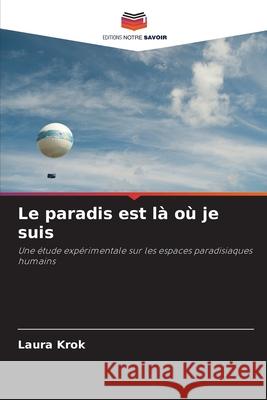 Le paradis est là où je suis Krok, Laura 9786208479060 Editions Notre Savoir - książka