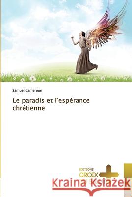 Le paradis et l'espérance chrétienne Cameroun, Samuel 9786137371787 Éditions Croix du Salut - książka