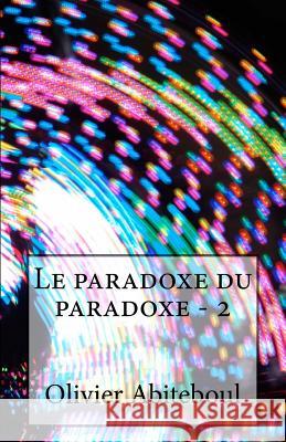 Le paradoxe du paradoxe: 2. Le sens du paradoxe Abiteboul, Olivier 9781546493303 Createspace Independent Publishing Platform - książka