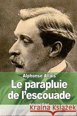 Le parapluie de l'escouade Allais, Alphonse 9781507504628 Createspace - książka