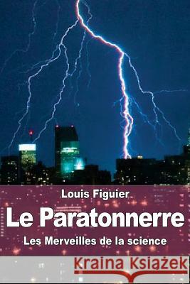 Le Paratonnerre Louis Figuier 9781519170163 Createspace Independent Publishing Platform - książka