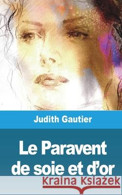 Le Paravent de soie et d'or Judith Gautier 9781006762673 Blurb - książka