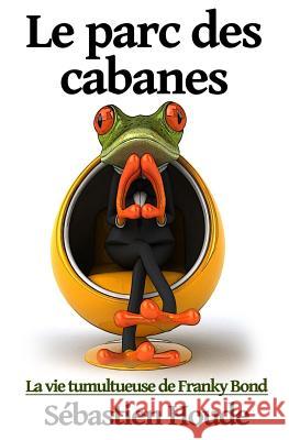 Le parc des cabanes: La vie tumultueuse de Franky Bond Houde, Sébastien 9782981502735 Editions Contre Vents Et Marees - książka