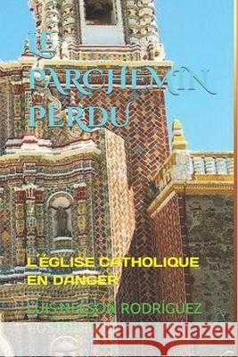 Le Parchemin Perdu: L´église Catholique En Danger Custodio, Luis Nelson Rodríguez 9781093432640 Independently Published - książka