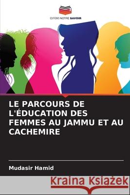 Le Parcours de l'?ducation Des Femmes Au Jammu Et Au Cachemire Mudasir Hamid 9786207516698 Editions Notre Savoir - książka