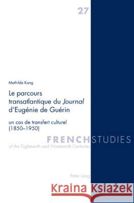 Le Parcours Transatlantique Du Journal d'Eugénie de Guérin: Un Cas de Transfert Culturel (1850-1950) Howells, Robin 9783039113583 Peter Lang Gmbh, Internationaler Verlag Der W - książka