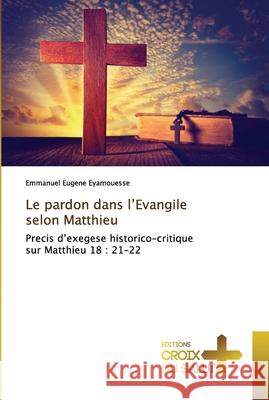 Le pardon dans l'Evangile selon Matthieu Emmanuel Eugene Eyamouesse 9786137373743 Ditions Croix Du Salut - książka