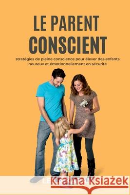 Le parent conscient Strat?gies de pleine conscience pour ?lever des enfants heureux et ?motionnellement en s?curit? (Une approche de la parentalit? mo Leila Karam 9789371348355 Mindful Pages - książka