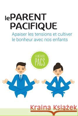 Le Parent Pacifique: Apaiser Les Tensions Et Cultiver Le Bonheur Avec Nos Enfants Sophie Cariel 9781981967438 Createspace Independent Publishing Platform - książka