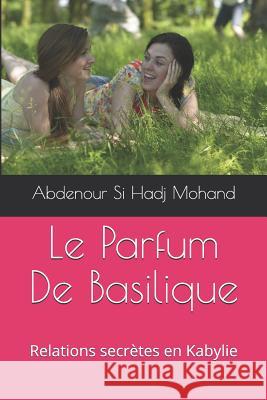 Le Parfum De Basilique: Relations secrètes en Kabylie Si Hadj Mohand, Abdenour 9781981601332 Createspace Independent Publishing Platform - książka