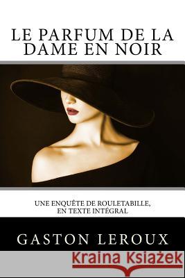 Le Parfum de la dame en noir: Une enquête de Rouletabille, en texte intégral Editions, Atlantic 9781984356420 Createspace Independent Publishing Platform - książka