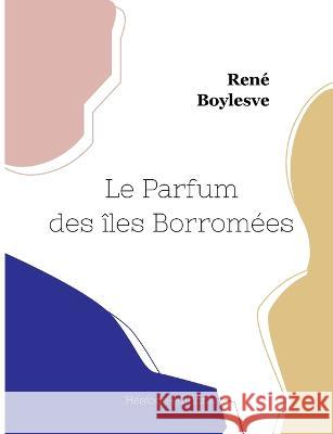 Le Parfum des îles Borromées Boylesve, René 9782385120290 Hesiode Editions - książka