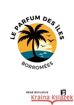 Le parfum des ?les Borrom?es Ren? Boylesve 9783691046878 Lucid Page Media - książka