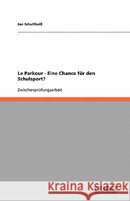 Le Parkour als eine Chance für den Schulsport? Jan Schulthei 9783640542857 Grin Verlag - książka