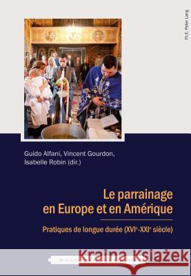 Le Parrainage En Europe Et En Amérique: Pratiques de Longue Durée (Xvie - Xxie Siècle) Robin, Isabelle 9782875742896 Peter Lang Gmbh, Internationaler Verlag Der W - książka