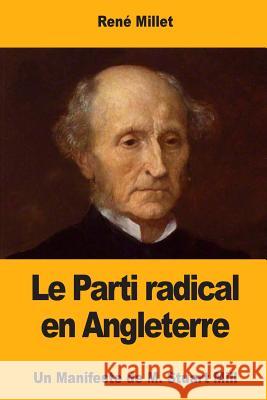 Le Parti radical en Angleterre: Un Manifeste de M. Stuart Mill Millet, Rene 9781981130030 Createspace Independent Publishing Platform - książka