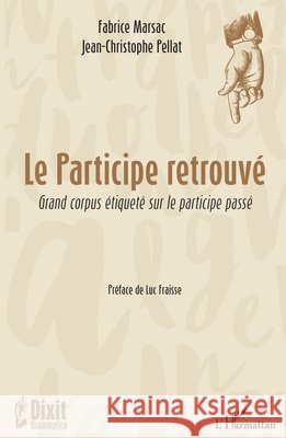 Le participe retrouvé: Grand corpus étiqueté sur le participe passé Marsac, Fabrice, Pellat Jean Christophe 9782343151823 Editions L'Harmattan - książka