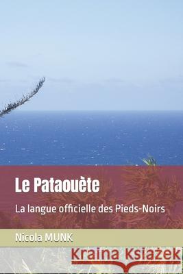 Le Pataouète: La langue officielle des Pieds-Noirs Nicola Munk 9781660583119 Independently Published - książka