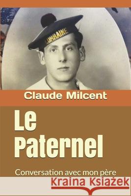 Le Paternel: Conversation avec mon père Milcent, Claude 9781091082496 Independently Published - książka