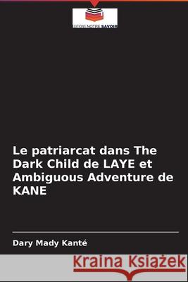 Le patriarcat dans The Dark Child de LAYE et Ambiguous Adventure de KANE Kant 9786203816679 Editions Notre Savoir - książka