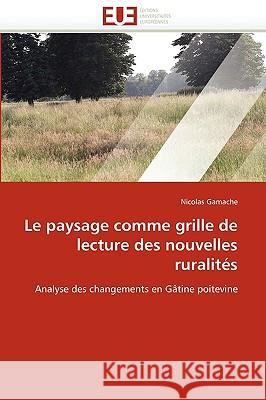 Le Paysage Comme Grille de Lecture Des Nouvelles Ruralités Gamache-N 9786131527012 Editions Universitaires Europeennes - książka
