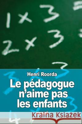 Le pédagogue n'aime pas les enfants Roorda, Henri 9781523204397 Createspace Independent Publishing Platform - książka