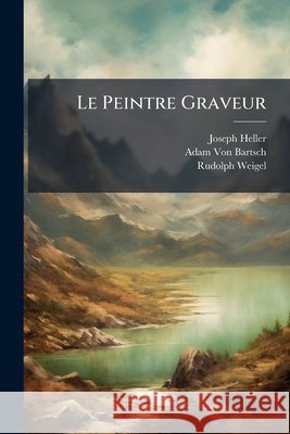 Le Peintre Graveur: Les Graveures De L'école De Marc-Antoine Raimondi Heller, Joseph 9781144650597  - książka