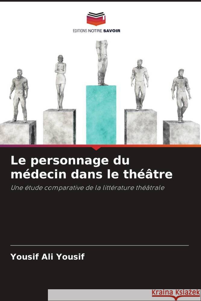 Le personnage du médecin dans le théâtre Yousif, Yousif Ali 9786205473962 Editions Notre Savoir - książka