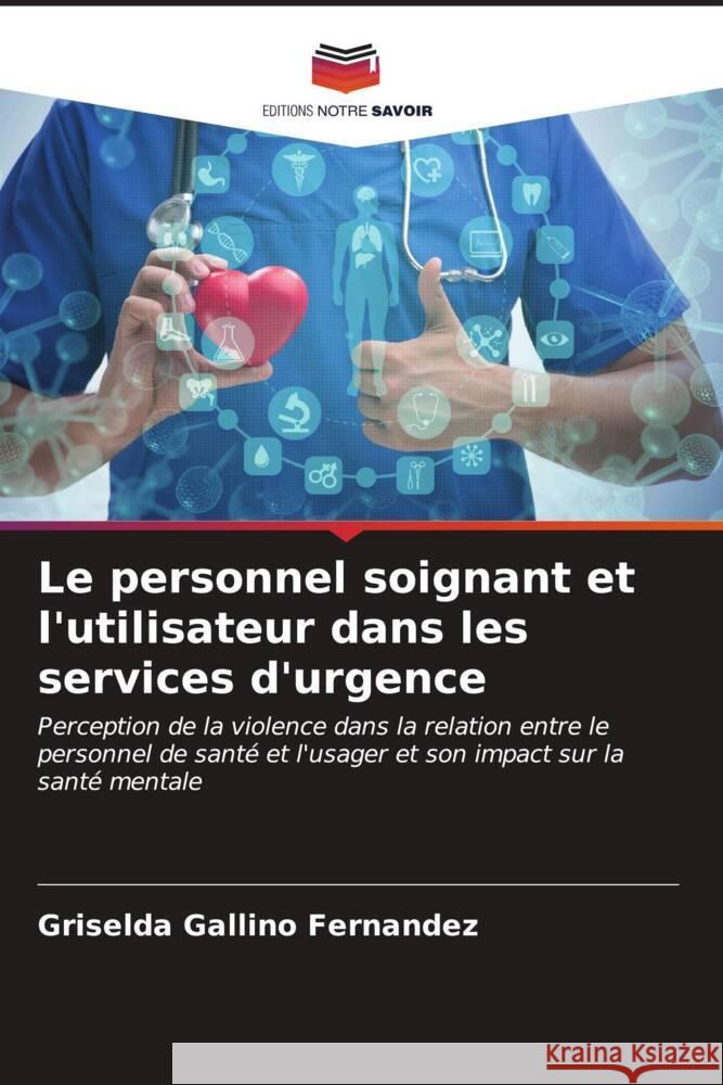 Le personnel soignant et l'utilisateur dans les services d'urgence Gallino Fernández, Griselda 9786206610007 Editions Notre Savoir - książka