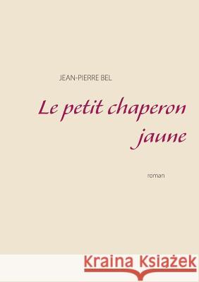 Le petit chaperon jaune Jean-Pierre Bel 9782322014743 Books on Demand - książka